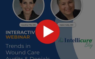 WATCH THIS: Trends in Wound Care Audits & Denials, with Dr. Caroline Fife and Dr. Helen Gelly